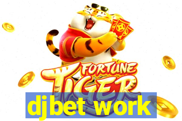 djbet work